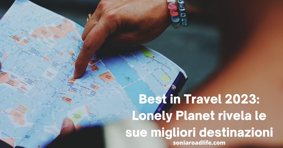 Best in Travel 2023: Lonely Planet rivela le sue migliori destinazioni